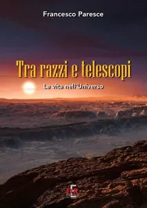 Tra razzi e telescopi La vita nell universo di Francesco Paresce