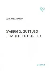 D’Arrigo, Guttuso e i miti dello Stretto di Sergio Palumbo, 2016, Edizioni Le