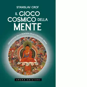 Il gioco cosmico della mente Esplorazioni sulla frontiera della coscienza umana