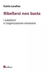 Ribellarsi non basta di Fulvio Lorefice