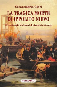 La tragica morte di Ippolito Nievo Il naufragio doloso del piroscafo Ercole