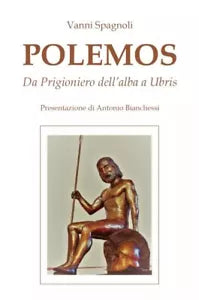 Polemos Da Prigioniero dell alba a Ubris di Vanni Spagnoli