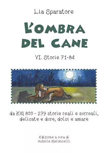 L’ombra del cane VI. Storie 71-84 da km 800-279 storie reali e surreali, delicat
