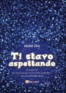 Ti stavo aspettando di Irene Zoe, 2015, Youcanprint