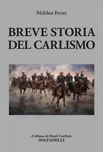 BREVE STORIA DEL CARLISMO di Melchor Ferrer, Solfanelli Edizioni