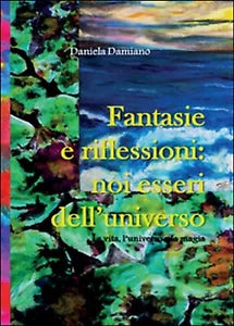 Fantasie e riflessioni: noi esseri dell’universo di Daniela Damiano, 2015