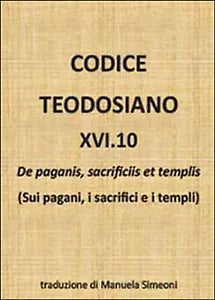 Codice teodosiano 16.10. De paganis, sacrificiis et templis, di M. Simeoni