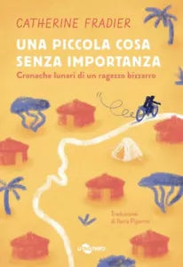 Una piccola cosa senza importanza Cronache lunari di un ragazzo bizzarro di Ca