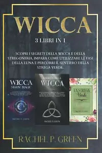 Wicca 3 Libri in 1: Scopri I Segreti Della Wicca e Della Stregoneria, Impara Com