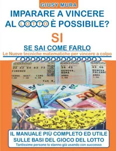 IMPARARE A VINCERE AL LOTTO E’ POSSIBILE? SI SE SAI COME FARLO: Le Nuove Tecnich