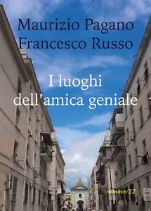I luoghi dell’amica geniale di Maurizio Pagano, Francesco Russo Youcanprint
