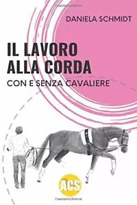 IL LAVORO ALLA CORDA Con e senza cavaliere di Daniela Schmidt 2019 Indipend