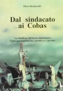 Dal sindacato ai Cobas la ribellione del lavoro dipendente e l’autorganizzazione