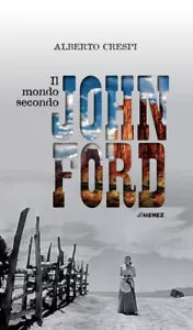 IL MONDO SECONDO JOHN FORD di Alberto Crespi