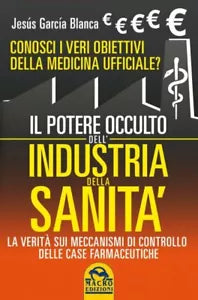 Il potere occulto dell’industria della sanita. Conosci i veri obiettivi della me