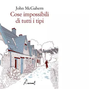 Cose impossibili di tutti i tipi Libro di John McGahern