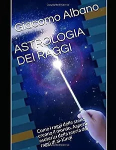 ASTROLOGIA DEI RAGGI: Come i raggi delle stelle creano il mondo. Aspetti esoteri