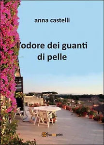 L’odore dei guanti di pelle di Anna Castelli, 2015, Youcanprint