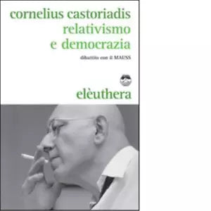RELATIVISMO E DEMOCRAZIA di CORNELIUS CASTORIADIS