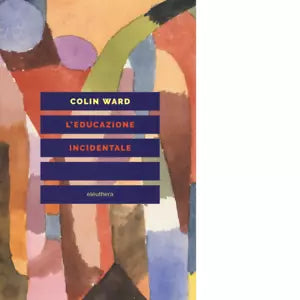 L EDUCAZIONE INCIDENTALE di COLIN WARD