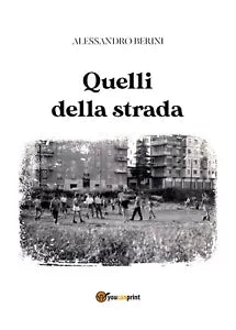 Quelli della strada di Alessandro Berini, 2019, Youcanprint