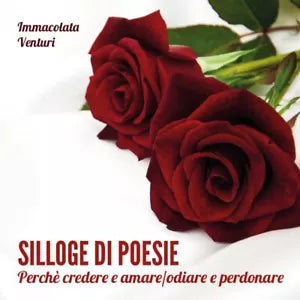 Silloge di poesie. Perche credere e amare odiare e perdonare di Immacolata Ventu