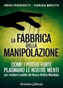 La fabbrica della manipolazione Come i poteri forti plasmano le nostre menti