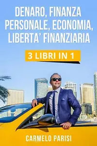 Denaro Finanza Personale Economia Liberta’ Finanziaria 3 LIBRI IN 1 Le 100 Te