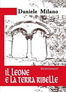 Il Leone e La Terra Ribelle di Daniele Milano, 2019, Youcanprint