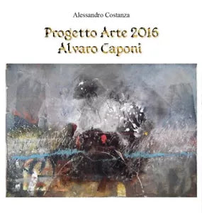 Progetto Arte 2016 Alvaro Caponi di Alessandro Costanza, 2016, Youcanprint
