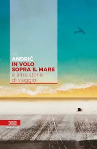 In volo sopra il mare di Ivo Andric, Bottega Errante Edizioni