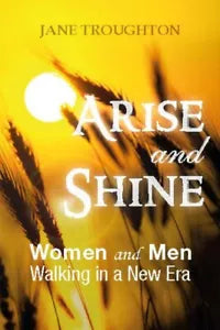Arise and Shine Women and Men Walking in a New Era di Jane Troughton