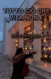 Tutto ci che vita non di Michele Magagnini