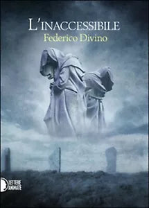 L’inaccessibile di Federico Divino, 2016, Lettere Animate Editore