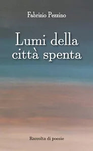 Lumi della citta spenta di Fabrizio Pezzino, 2017, Youcanprint