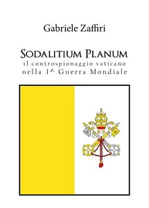 Sodalitium Planum. Il controspionaggio vaticano nella prima guerra mondiale di G