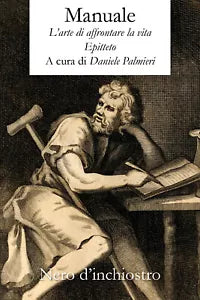Manuale. L’arte di affrontare la vita di Epitteto. A Cura Di Daniele Palmieri,