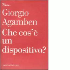 Che cos un dispositivo di Giorgio Agamben