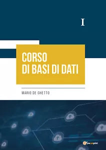 Corso di Basi di Dati I di Mario De Ghetto, 2021, Youcanprint