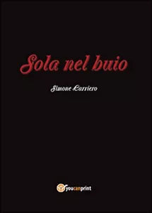 Sola nel buio di Simone Carriero, 2015, Youcanprint