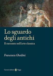 Lo sguardo degli antichi Il racconto nell arte classica