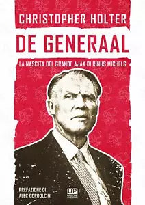 De Generaal La nascita del grande Ajax di Rinus Michels