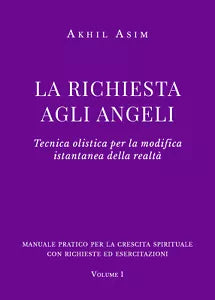 La richiesta agli angeli. Tecnica olistica per la modifica istantanea della real