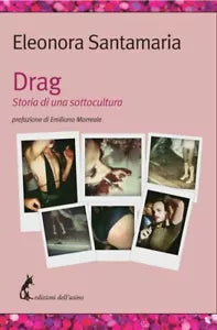 Drag. Storia di una sottocultura di Eleonora Santamaria, 2021, Edizioni Dell’A