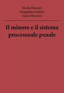 Il minore e il sistema processuale penale - Massaro,lettieri,morrone, 2018,