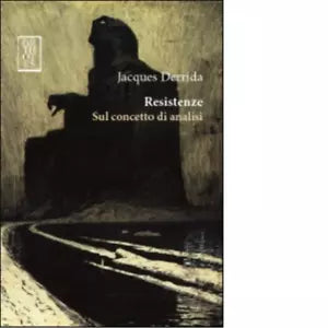 Resistenze Sul concetto di analisi di Jacques Derrida