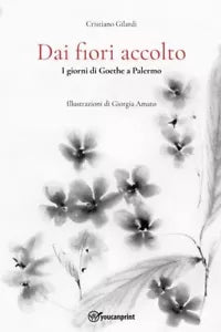 Dai fiori accolto I giorni di Goethe a Palermo di Cristiano Gilardi