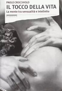 Il tocco della vita La mente tra sensualit e intelletto di Paolo Crocchiolo