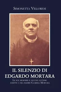 Il silenzio di Edgardo Mortara. Le sue memorie e alcune lettere scritte a mia ma