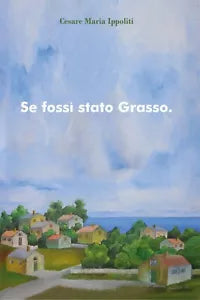 Se fossi stato grasso di Cesare Maria Ippoliti, 2019, Youcanprint